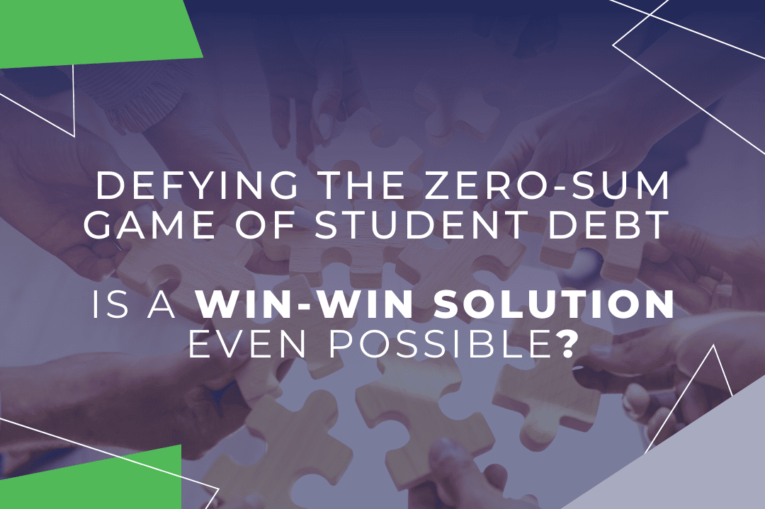 Defying the Zero-Sum Game of Student Debt - Is A Win-Win Solution Even Possible?
